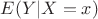 $E(Y|X=x)$
