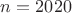 $n=2020$