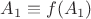 $A_1 \equiv f(A_1)$