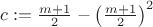 $c:=\frac{m+1}{2} -\left(\frac{m+1}{2}\right)^2$