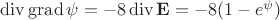 $\operatorname{div}\operatorname{grad}\psi=-8\operatorname{div}\mathbf E=-8(1-e^\psi)$