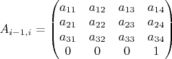 $A_{i-1,i}=\begin{pmatrix}
a_{11} & a_{12} & a_{13} & a_{14} \\
a_{21} & a_{22} & a_{23} & a_{24} \\
 a_{31} & a_{32} & a_{33} & a_{34} \\
 0 & 0 & 0 & 1
\end{pmatrix}$