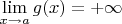 $\lim\limits_{x\to a}g(x)=+\infty$