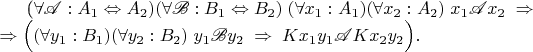 \begin{multiline*}
(\forall\mathscr{A}:A_1\Leftrightarrow A_2) (\forall\mathscr{B}:B_1\Leftrightarrow B_2) \;
(\forall x_1: A_1) (\forall x_2: A_2) \; x_1\mathscr{A}x_2 \;\Rightarrow \\
\Rightarrow \Bigl( (\forall y_1: B_1) (\forall y_2: B_2) \; y_1\mathscr{B}y_2 \;\Rightarrow \;
Kx_1y_1 \mathscr{A} Kx_2y_2 \Bigr).
\end{multiline*}