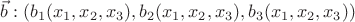 $\vec{b}:(b_1(x_1,x_2,x_3),b_2(x_1,x_2,x_3),b_3(x_1,x_2,x_3))$