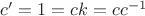 $ c' = 1=c k =c c^{-1} $
