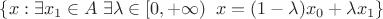 $\{x:\exists x_1\in A\;\exists\lambda\in[0,+\infty)\;\;x=(1-\lambda)x_0+\lambda x_1\}$