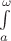 $\int\limits_a^\omega$
