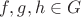 $f,g,h\in G$