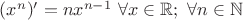 $(x^n)'=nx^{n-1} \ \forall x \in \mathbb{R}; \ \forall n \in \mathbb{N}$