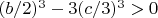 $(b/2)^3 -3(c/3)^3 > 0$