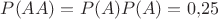$P(AA)=P(A)P(A)=0{,}25$