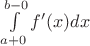 $\int\limits_{a+0}^{b-0} f'(x) dx$