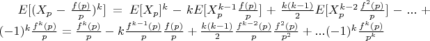 $E[(X_p-\frac{f (p)} {p})^k]=E[X_p]^k - kE[X_p^{k-1}\frac{f (p)} {p}] + \frac{k(k-1)}{2}E[X_p^{k-2}\frac{f ^2(p)} {p}]-...+(-1)^k\frac{f^k (p)} {p}=\frac{f^k (p)} {p}-k\frac{f^{k-1}(p)}{p}\frac{f (p)} {p} +\frac{k(k-1)}{2}\frac{f^{k-2}(p)}{p}\frac{f^2 (p)} {p^2}+...(-1)^k\frac{f^k (p)} {p^k}$