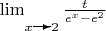$ \lim_{x^{\vector(1,0){10}}2}\frac t{e^x-e^2} $