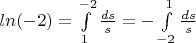 $ln (-2) = \int\limits_1^{-2}\frac{ds}{s} = -\int\limits_{-2}^1\frac{ds}{s}$