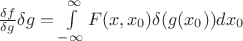 $\frac{\delta f}{\delta g}\delta g=\int\limits_{-\infty}^{\infty}F(x,x_0)\delta(g(x_0))dx_0$