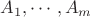 $A_1,\cdots ,A_m$
