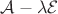 $\mathcal{A} - \lambda\mathcal{E}$