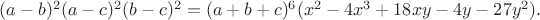 $(a-b)^2(a-c)^2(b-c)^2=(a+b+c)^6(x^2-4x^3+18xy-4y-27y^2).$