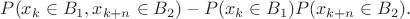$P(x_k \in B_1,x_{k+n} \in B_2)-P(x_k \in B_1)P(x_{k+n} \in B_2).$
