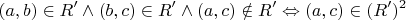 $$
(a,b) \in R' \wedge (b,c) \in R' \wedge (a,c) \notin R' \Leftrightarrow (a,c) \in (R')^2 
$$
