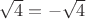 $\sqrt{4}=-\sqrt{4}$