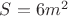 $S=6m^2$