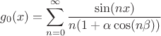 $$g_0(x) = \sum \limits_{n = 0}^{\infty} \frac{\sin (nx)}{n(1+ \alpha \cos (n\beta))}$$