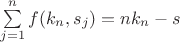 $\sum \limits _{j=1}^nf(k_n,s_j)=nk_n-s$