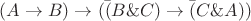 $\[(A\rightarrow B) \rightarrow (\bar (B\&C)\rightarrow \bar (C\&A))$