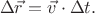 $$\Delta\vec{r}=\vec{v}\cdot\Delta t.$$