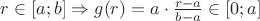 $r \in [a;b] \Rightarrow g(r)=a \cdot \frac{r-a}{b-a} \in [0;a]$