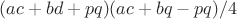 $(ac+bd+pq)(ac+bq-pq)/4$