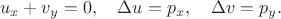 $$u_x+v_y=0, \quad \Delta u= p_x,  \quad\Delta v=p_y.$$