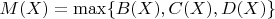 $M(X) = \max\{B(X), C(X), D(X)\}$