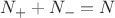$N_+ + N_-=N$