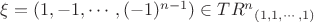 $\xi=(1, -1, \cdots, (-1)^{n-1})\in {TR^n}_{(1,1,\cdots , 1)}$