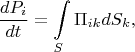 $$\frac{dP_i}{dt}=\int\limits_{S}\Pi_{ik}dS_k,$$
