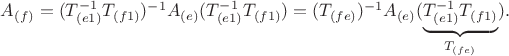 $A_{(f)}=(T_{(e1)}^{-1}T_{(f1)})^{-1}A_{(e)}(T_{(e1)}^{-1}T_{(f1)})=(T_{(fe)})^{-1}A_{(e)}(\underbrace{T_{(e1)}^{-1}T_{(f1)}}_{T_{(fe)}}).$