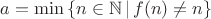 $a=\min \, \{n \in \mathbb N \, | \, f(n) \neq n \}$