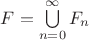 $F=\bigcup\limits_{n=0}^{\infty} F_n$ $F=\bigcup\limits_{n=0}^{\infty} F_n$