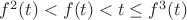 $f^2 (t) < f(t) < t \le f^3 (t)$