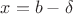 $x=b-\delta$