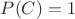$P(C)=1$