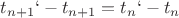 $t_{n+1}`-t_{n+1} = t_{n}`-t_{n}$ $t_{n+1}`-t_{n+1} = t_{n}`-t_{n}$