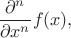 $\dfrac{\partial^n}{\partial x^n}f(x),$