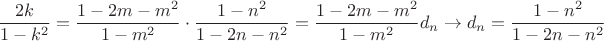 $$\[
\frac{{2k}}{{1 - k^2 }} = \frac{{1 - 2m - m^2 }}{{1 - m^2 }} \cdot \frac{{1 - n^2 }}{{1 - 2n - n^2 }} = \frac{{1 - 2m - m^2 }}{{1 - m^2 }}d_n  \to d_n  = \frac{{1 - n^2 }}{{1 - 2n - n^2 }}
\]$