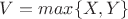 $V=max\{X,Y\}$