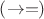 $\left( { \to  = } \right)$